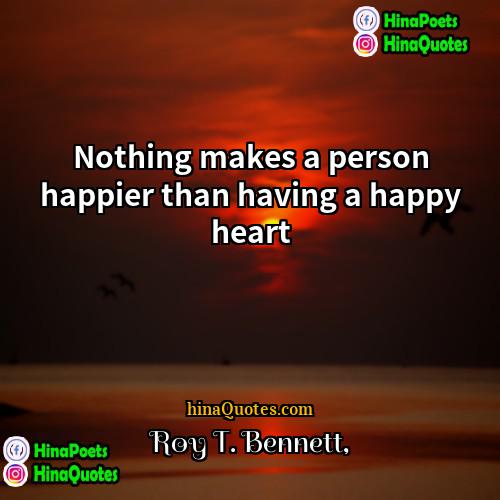 Roy T Bennett Quotes | Nothing makes a person happier than having
